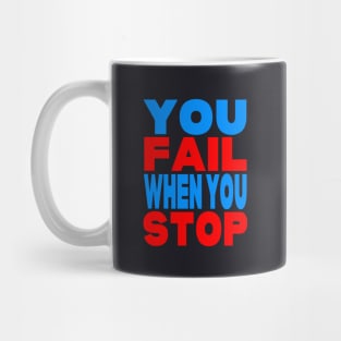 You fail when you stop Mug